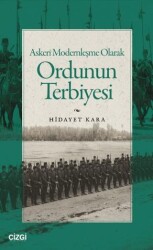 Askeri Modernleşme Olarak Ordunun Terbiyesi - Çizgi Kitabevi Yayınları