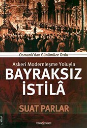 Askeri Modernleşme Yoluyla Bayraksız İstila 1. Kitap - Bağdat Yayınları