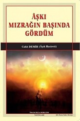 Aşkı Mızrağın Başında Gördüm - İmam Rıza Dergahı Yayınları
