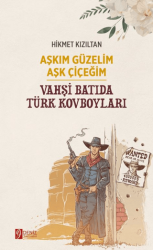 Aşkım Güzelim Aşk Çiçeğim - Vahşi Batıda Türk Kovboyları - Deniz Yayınevi