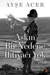 Aşkın Bir Nedene İhtiyacı Yok - Cinius Yayınları