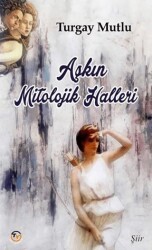 Aşkın Mitolojik Halleri - Tunç Yayıncılık