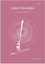 Aşkın Patolojisi - Ayrıkotu Yayınları
