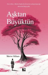 Aşktan Büyüktün - Çınaraltı Yayınları