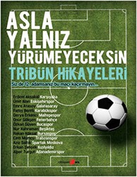 Asla Yalnız Yürümeyeceksin - Tribün Hikayeleri - Okuyan Us Yayınları