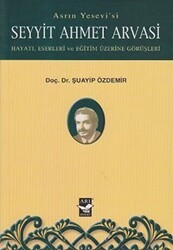 Asrın Yesevi’si Seyyit Ahmet Arvasi - Arı Sanat Yayınevi