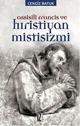 Assisili Francis ve Hıristiyan Mistisizmi - İz Yayıncılık