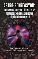 Astro-Rekreasyon: Boş Zaman Aktivite Eğilimleri ve Astrolojik Kimlik Arasındaki İlişkinin İncelenmesi - Serüven Yayınevi