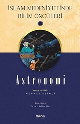 Astronomi - İslam Medeniyetinde Bilim Öncüleri 1 - Mana Yayınları