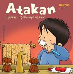 Atakan Dişlerini Fırçalamaya Alışıyor - Kaknüs Yayınları