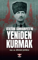 Atatürk Cumhuriyeti’ni Yeniden Kurmak - Pankuş Yayınları