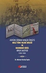 Atatürk Dönemi Gençlik Örğütü Milli Türk Talebe Birliği ve Basındaki Gücü: Birlik Gazetesi 1926-1936 - Berikan Yayınevi