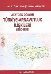 Atatürk Dönemi Türkiye - Arnavutluk İlişkileri 1920-1938 - Atatürk Araştırma Merkezi
