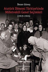 Atatürk Dönemi Türkiye’sinde Milletvekili Genel Seçimleri 1919-1935 - İş Bankası Kültür Yayınları