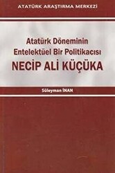 Atatürk Döneminin Entelektüel Bir Politikacısı Necip Ali Küçüka - Atatürk Araştırma Merkezi