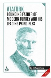 Atatürk Founding Father Of Modern Turkey and His Leading Principles - Sonçağ Yayınları