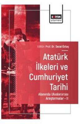 Atatürk İlkeleri ve Cumhuriyet Tarihi Alanında Uluslararası Araştırmalar - II - 1