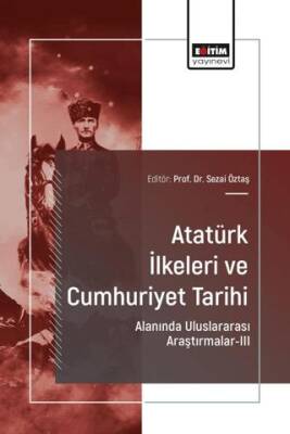 Atatürk İlkeleri ve Cumhuriyet Tarihi Alanında Uluslararası Araştırmalar-III - 1