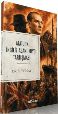 Atatürk İngiliz Ajanı Mıydı Tartışması - 1