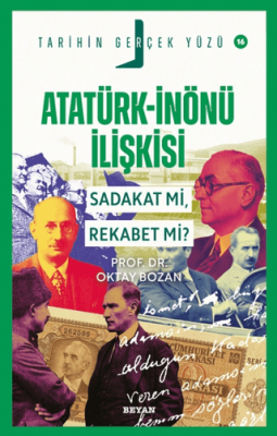 Atatürk - İnönü İlişkisi; Sadakat mı, Rekabet mi? - 1