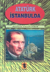 Atatürk İstanbul’da - Toker Yayınları