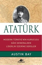 Atatürk - Modern Türkiye`nin Kurucusu Dahi Generalden Liderlik Üzerine Dersler - Pegasus Yayınları