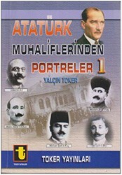 Atatürk Muhaliflerinden Portreler 1 - Toker Yayınları
