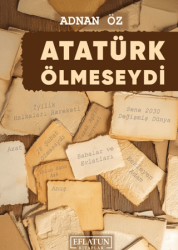 Atatürk Ölmeseydi - Eflatun Kitaplar