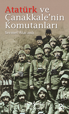Atatürk ve Çanakkale`nin Komutanları - 1