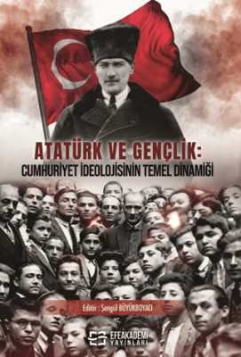 Atatürk ve Gençlik: Cumhuriyet İdeolojisinin Temel Dinamiği - 1