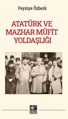 Atatürk ve Mazhar Müfit Yoldaşlığı - 1