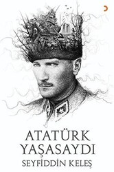 Atatürk Yaşasaydı - Cinius Yayınları