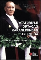 Atatürk’le Ortaçağ Karanlığından Aydınlığa - İstanbul Kültür Üniversitesi - İKÜ Yayınevi