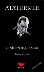 Atatürk`le Yeniden Başlamak - Efsus Yayınları