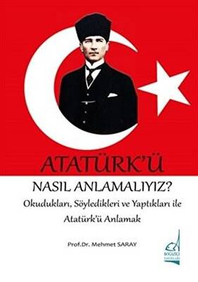 Atatürk`ü Nasıl Anlamalıyız?