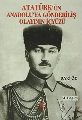 Atatürk’ün Anadolu’ya Gönderiliş Olayının İçyüzü - 1