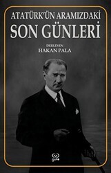 Atatürk’ün Aramızdaki Son Günleri - Gufo Yayınları
