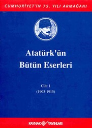 Atatürk`ün Bütün Eserleri Cilt: 1 1903 - 1915 - Kaynak Yayınları