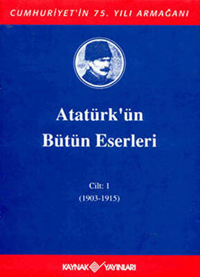 Atatürk`ün Bütün Eserleri Cilt: 1 1903 - 1915 - 1