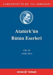 Atatürk`ün Bütün Eserleri Cilt: 10 1920 - 1921 - Kaynak Yayınları