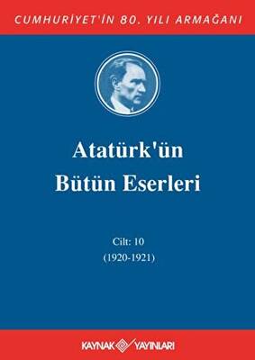 Atatürk`ün Bütün Eserleri Cilt: 10 1920 - 1921 - 1