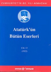 Atatürk`ün Bütün Eserleri Cilt: 13 1922 - Kaynak Yayınları