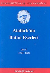 Atatürk`ün Bütün Eserleri Cilt: 17 1924 - 1925 - Kaynak Yayınları