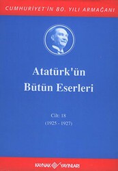 Atatürk`ün Bütün Eserleri Cilt: 18 1925 - 1927 - Kaynak Yayınları