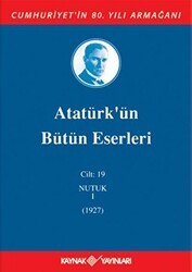 Atatürk`ün Bütün Eserleri Cilt: 19 Nutuk 1 - 1927 - Kaynak Yayınları