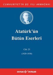 Atatürk`ün Bütün Eserleri Cilt: 23 1929 - 1930 - Kaynak Yayınları