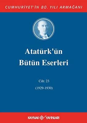 Atatürk`ün Bütün Eserleri Cilt: 23 1929 - 1930 - 1