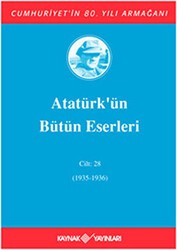 Atatürk`ün Bütün Eserleri Cilt: 28 1935 - 1936 - Kaynak Yayınları