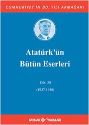 Atatürk’ün Bütün Eserleri Cilt: 30 1937 - 1938 - Kaynak Yayınları