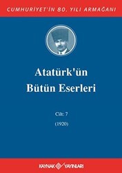 Atatürk`ün Bütün Eserleri Cilt: 7 1920 - Kaynak Yayınları